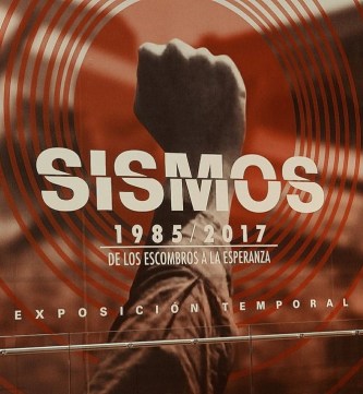 Exposición temporal “SISMOS 1985/2017. De los escombros a la esperanza”